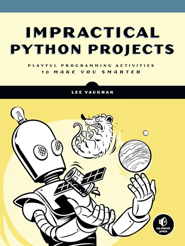 Impractical Python: Projects Playful Programming Activities to Make You Smarter Book by Lee Vaughan