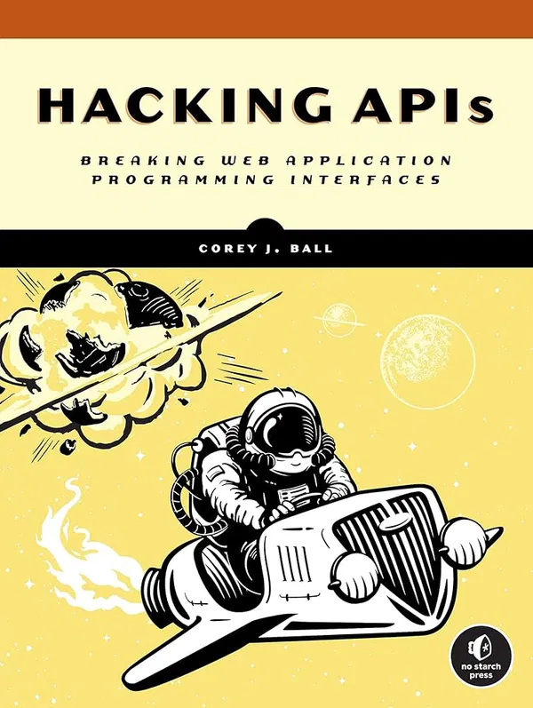 Hacking APIs: Breaking Web Application Programming Interfaces Book by Corey J. Ball