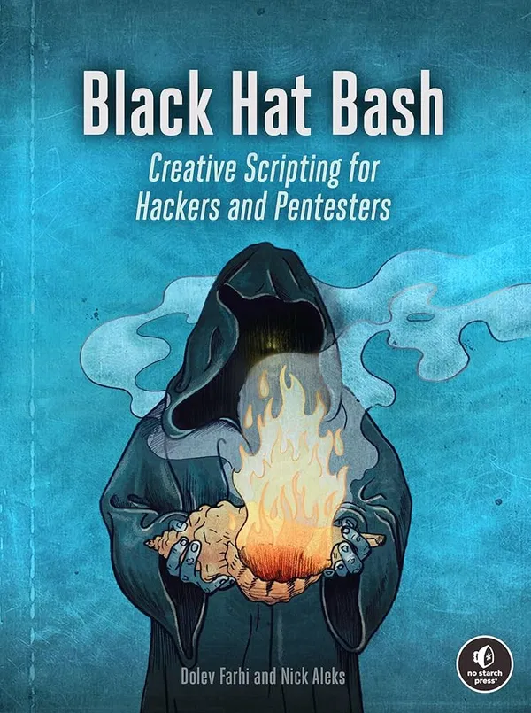 Black Hat Bash: Creative Scripting for Hackers and Pentesters Book by Dolev Farhi and Nick Aleks