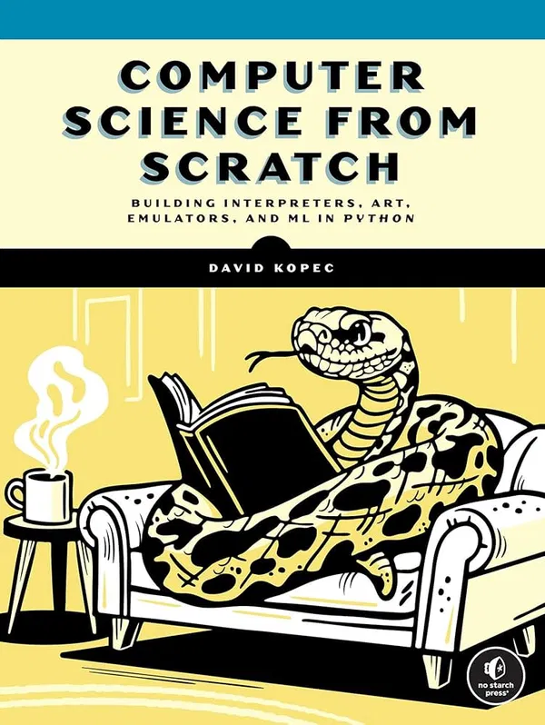 Computer Science From Scratch: Building Interpreters, Art, Emulators and ML in PythonBook by David Kopec