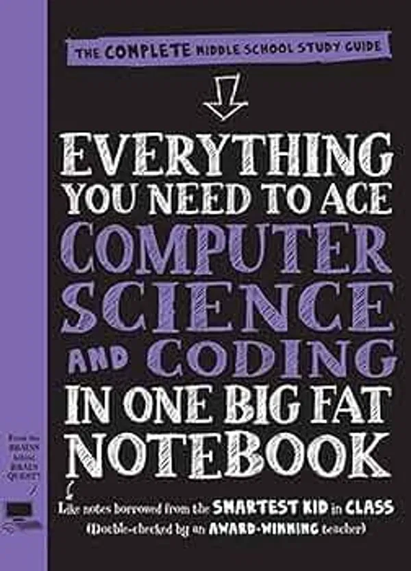 Everything You Need to Ace Computer Science and Coding in One Big Fat Notebook: The Complete Middle School Study Guide