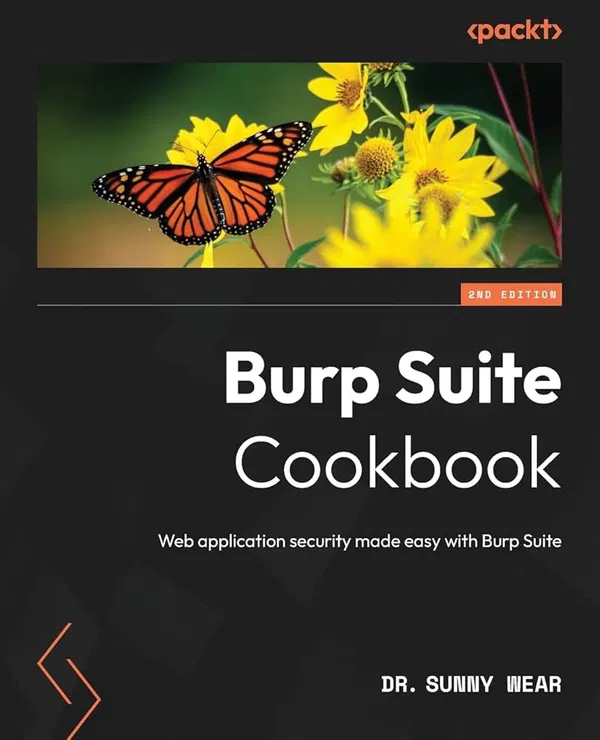 Burp Suite Cookbook: Practical Recipes to Help You Master Web Penetration Testing with Burp SuiteBook by Sunny Wear