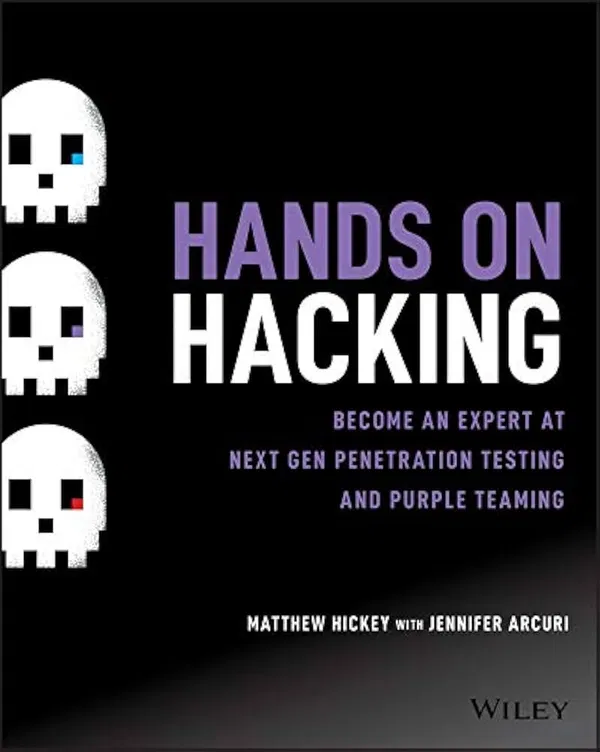 Hands on Hacking: Become an Expert at Next Gen Penetration Testing and Purple TeamingBook by Jennifer Arcuri and Matthew Hickey