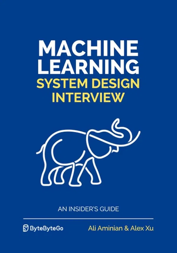 Machine Learning System Design Interview: An Insider's Guide Book by Alex Xu and Ali Aminian