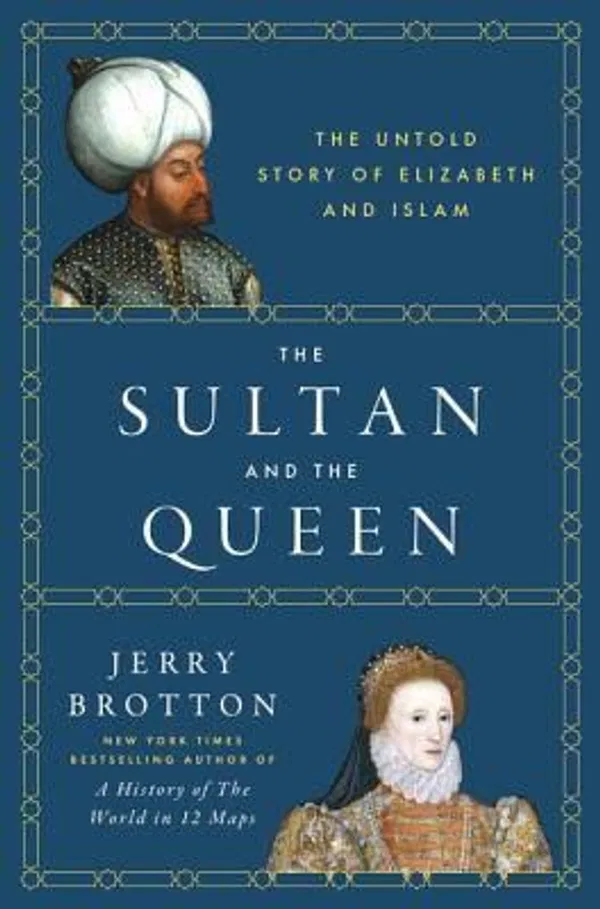 The Sultan and the Queen: The Untold Story of Elizabeth
