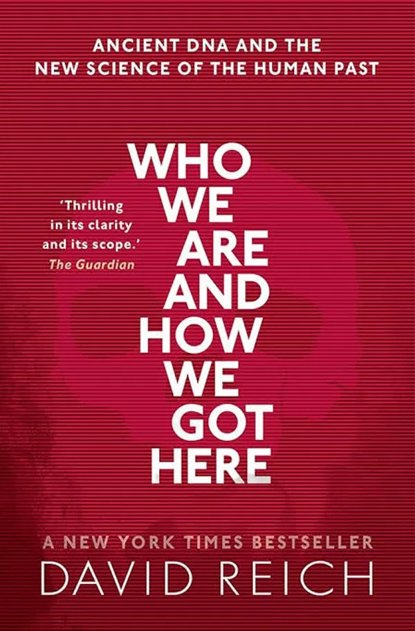 Who We Are and How We Got Here: Ancient DNA and the New Science of the Human Past