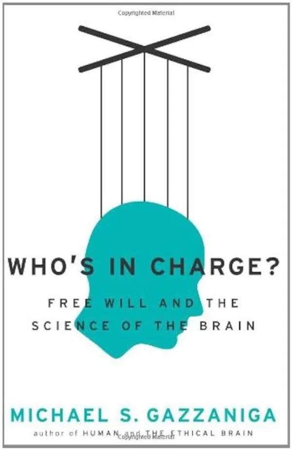 Who’s in Charge?: Free Will and the Science of the Brain