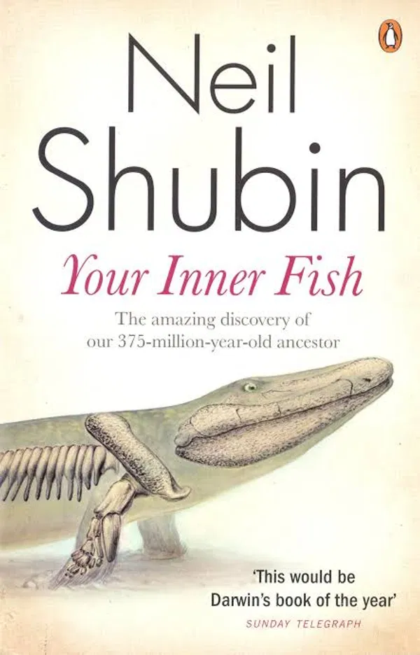 Your Inner Fish: A Journey into the 3.5-Billion-Year History of the Human Body