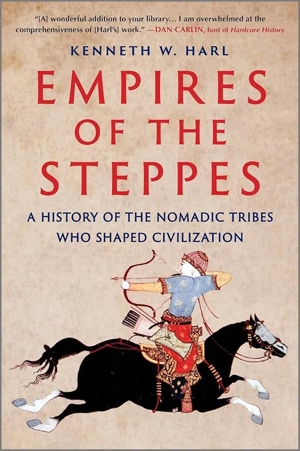 Empires of the Steppes: A History of the Nomadic Tribes Who Shaped Civilization