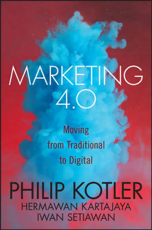 Marketing 4.0: Moving from Traditional to Digital by Philip Kotler, Hermawan Kartajaya & Iwan Setiawan