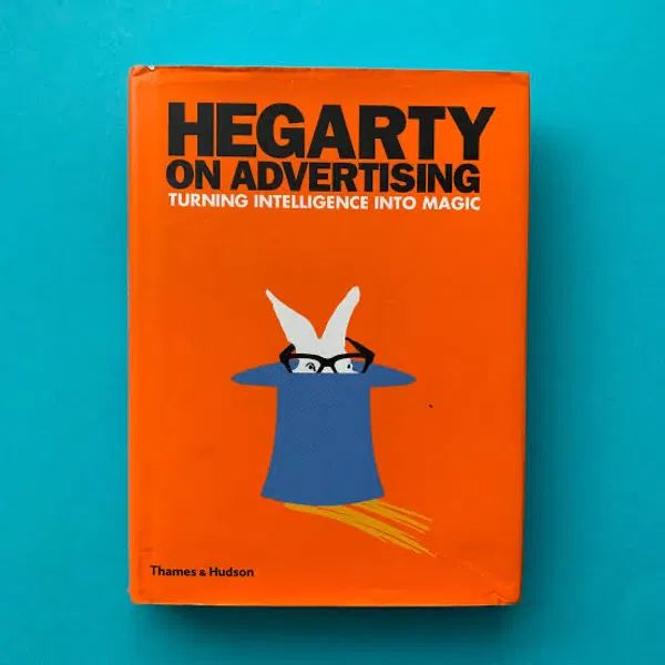 Hegarty on Advertising: Turning Intelligence into Magic by John Hegarty