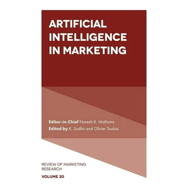 Artificial Intelligence in Marketing (Review of Marketing Research, Volume 20) – Editor-in-Chief Naresh K. Malhotra; Edited by K. Sudhir and Olivier Toubia
