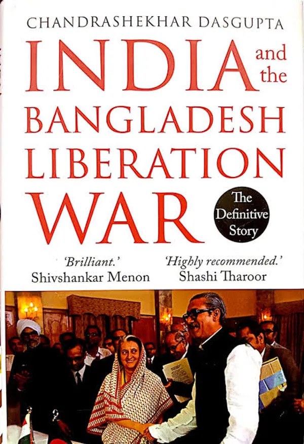 India and the Bangladesh Liberation War by Chandrashekhar Dasgupta