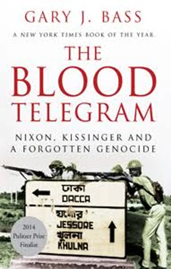 The Blood Telegram: Nixon, Kissinger and a Forgotten Genocide by Gary J. Bass