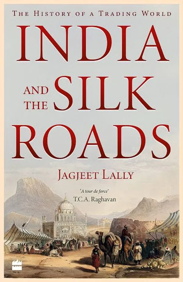 India And The Silk Roads by Jagjeet Lally
