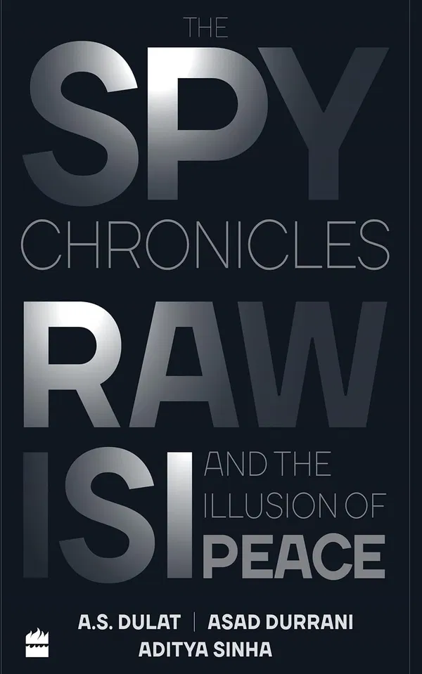 The Spy Chronicles by A. S. Dulat, Aditya Sinha, and Asad Durrani