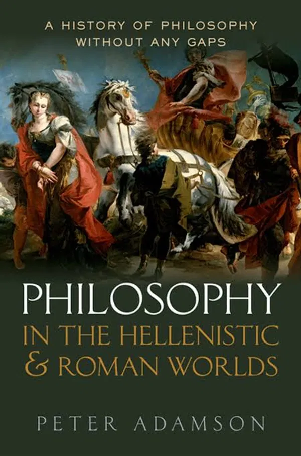 Peter Adamson Philosophy in the Hellenistic and Roman Worlds: A History of philosophy without any gaps