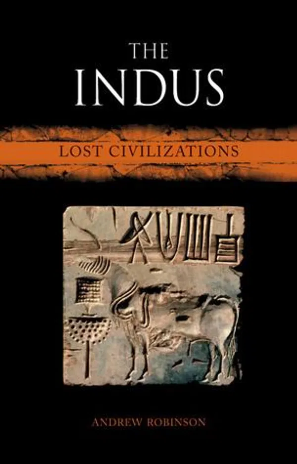The Indus: Lost Civilizations by Andrew Robinson