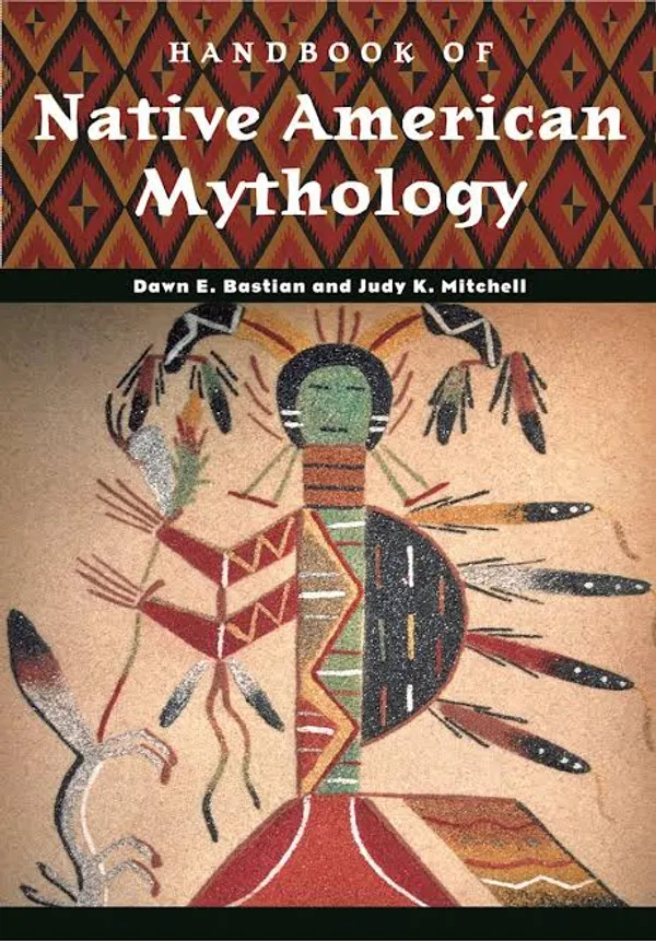 Handbook of Native American Mythology Book by Dawn Elaine Bastian and Judy K. Mitchell
