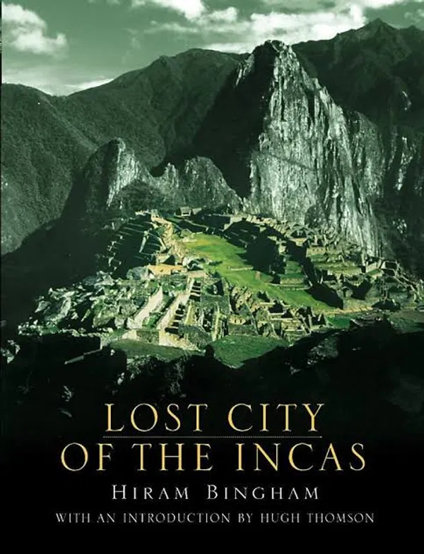 Lost City of the Incas: The Story of Machu Picchu and Its Builders Book by Hiram Bingham