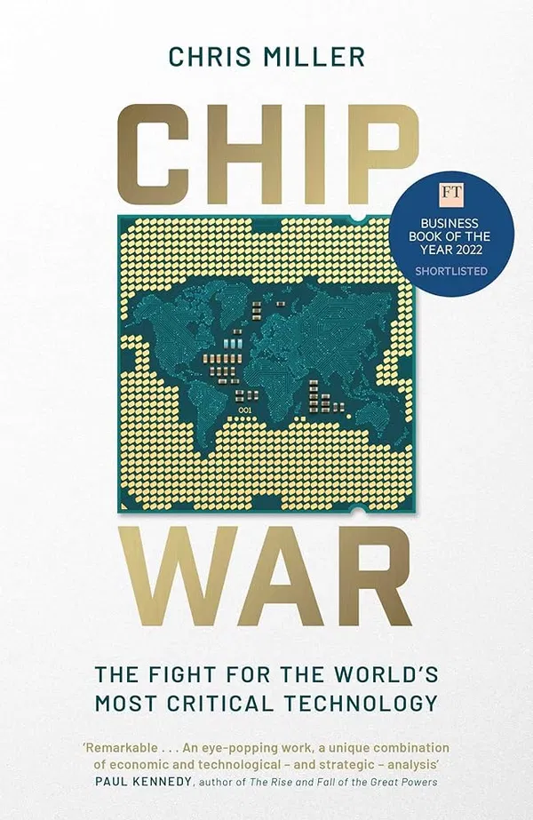 Chip War: The Fight for The World’s Most Critical Technology