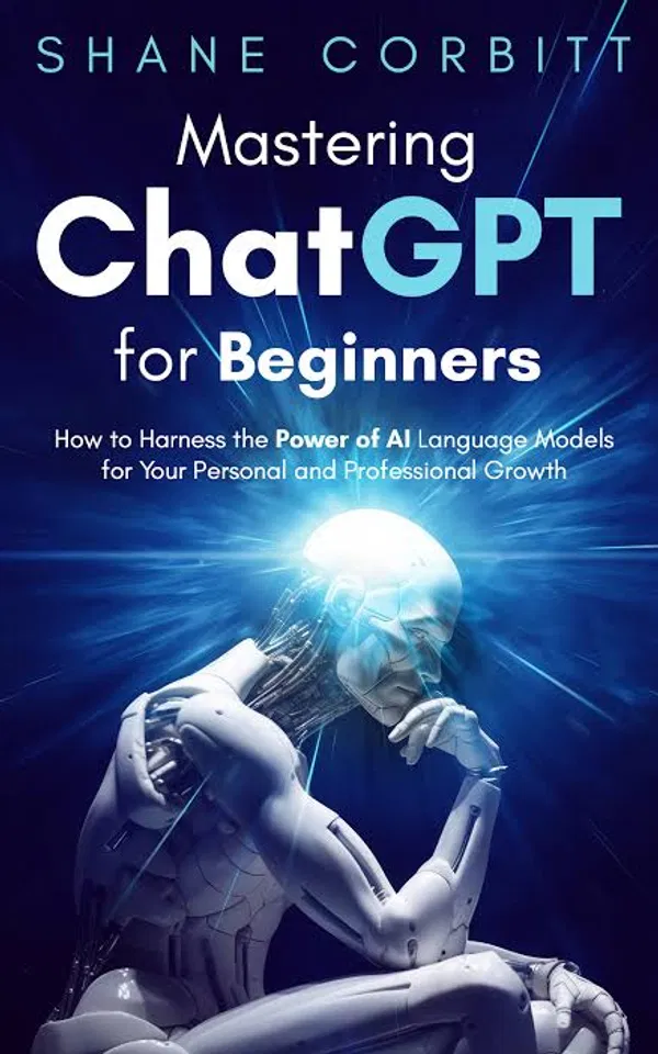 Mastering ChatGPT for Beginners by Shane Corbitt