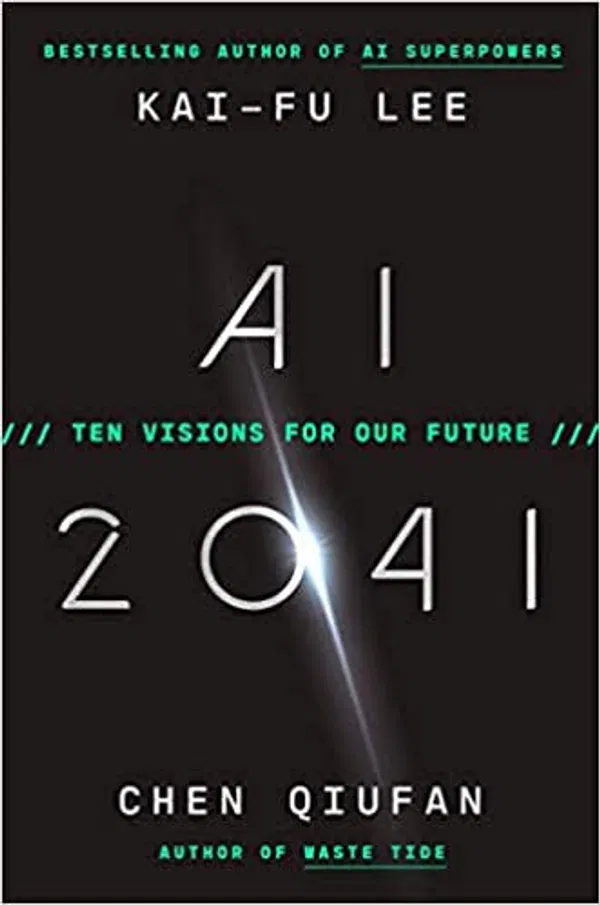 AI 2041: Ten Visions for Our Future by Kai-Fu Lee