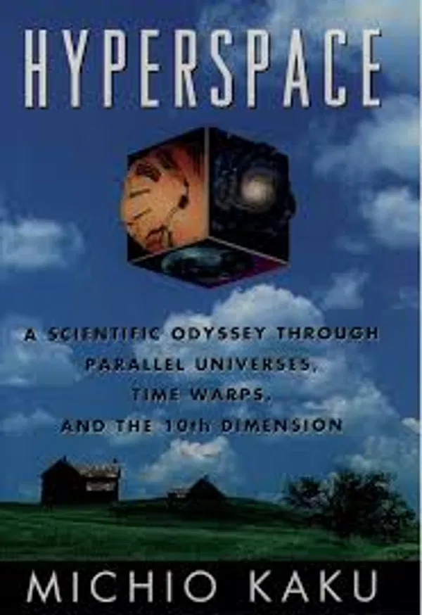 Hyperspace: A Scientific Odyssey Through Parallel Universes, Time Warps, and the 10th Dimension