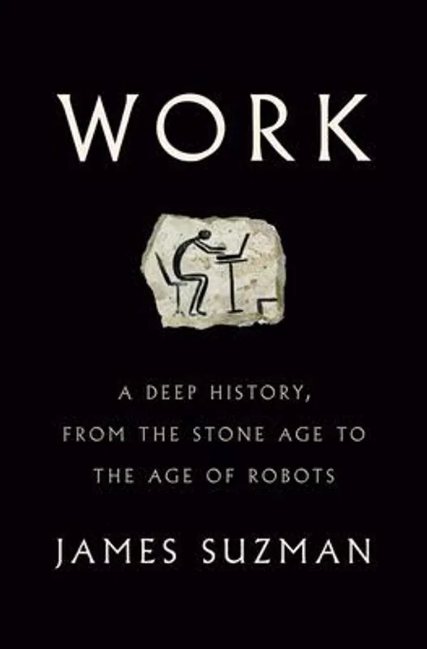 Work – A Deep History, from the Stone Age to the Age of Robots