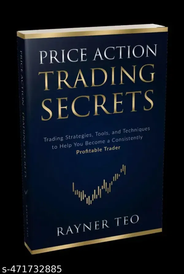 Price Action Trading Secrets by Rayner Teo : Trading Strategies, Tools, and Techniques to Help You Become a Consistently Profitable Trader