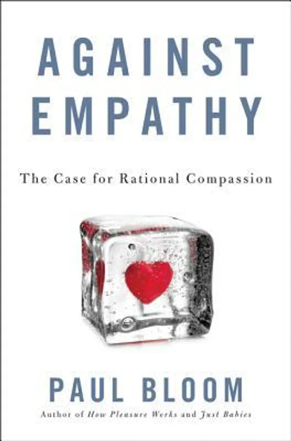 Against Empathy: The Case for Rational Compassion