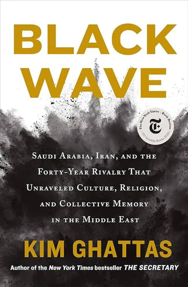 Black Wave- Saudi Arabia, Iran, and the Forty-Year Rivalry That Unraveled Culture, Religion, and Collective Memory in the Middle East