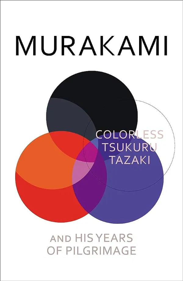 Colorless Tsukuru Tazaki and His Years of Pilgrimage by Haruki Murakami