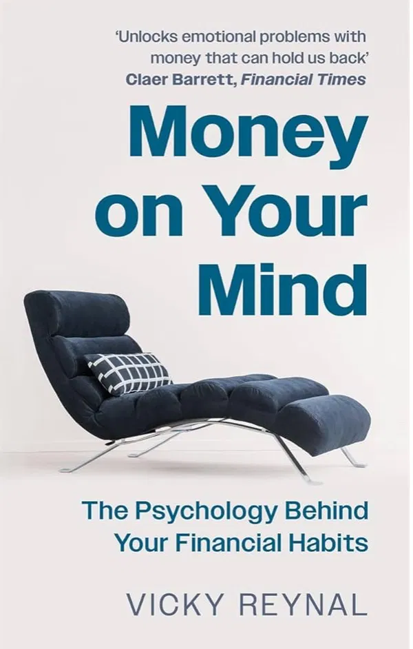 Money on Your Mind: The Psychology Behind Your Financial Habits by Vicky Reynal