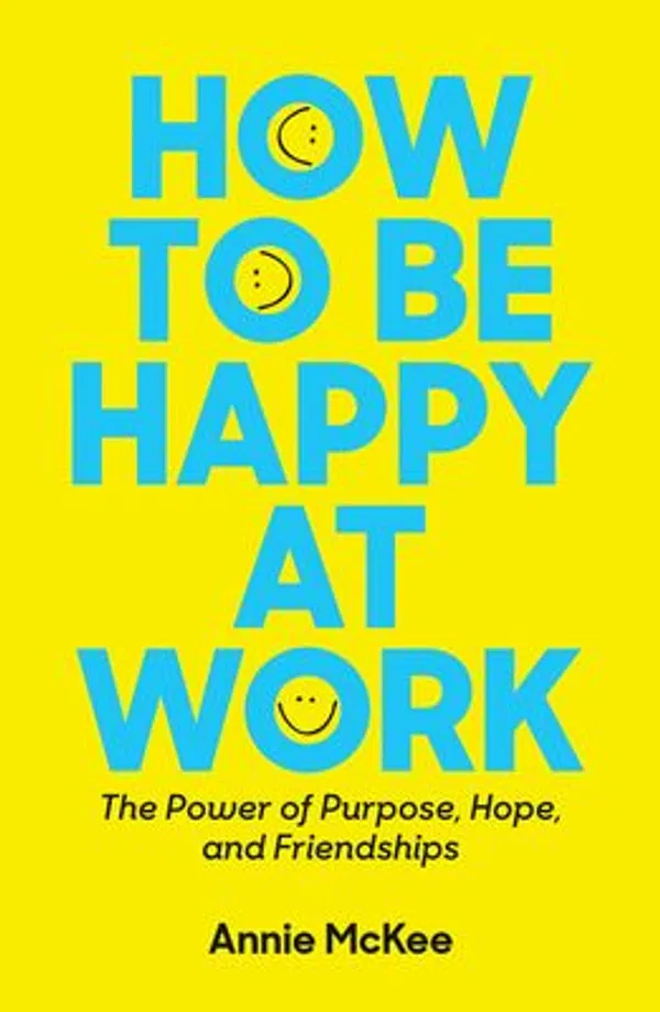 How to Be Happy at Work,Annie McKee