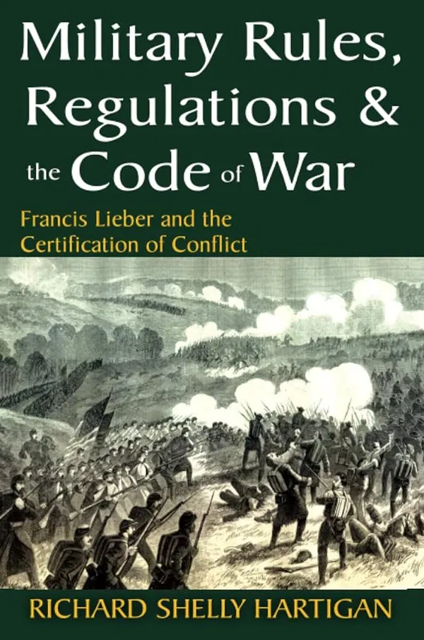 Military Rules, Regulations & the Code of War by Richard Shelly Hartigan.