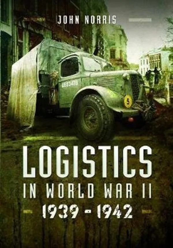 Logistics in World War II: 1939–1945 by John Norris.