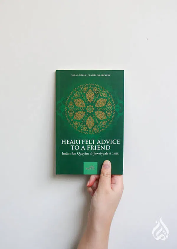 Heartfelt Advice to a Friend by Imam Ibn al‑Qayyim al‑Jawziyyah