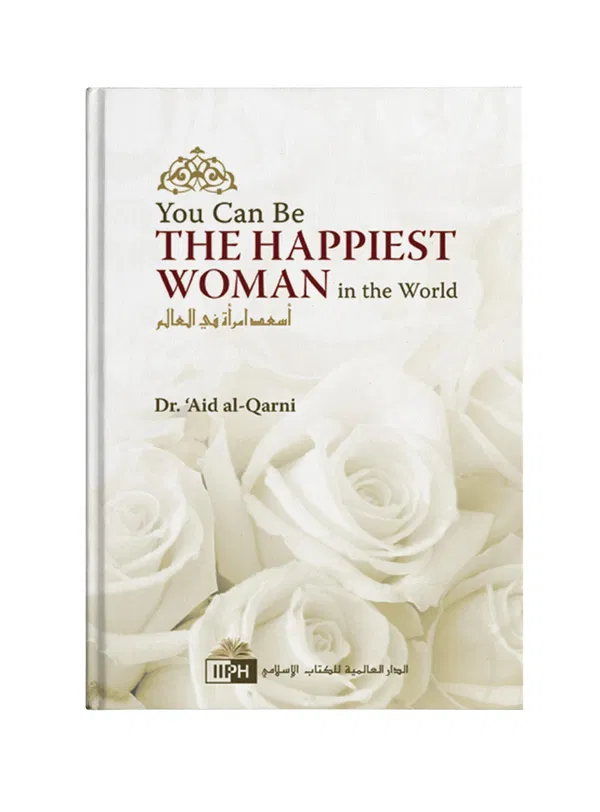 You Can Be the Happiest Woman in the World by Dr. ‘A’id al‑Qarni
