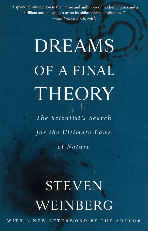 Dreams of a Final Theory: The Scientist’s Search for the Ultimate Laws of Nature