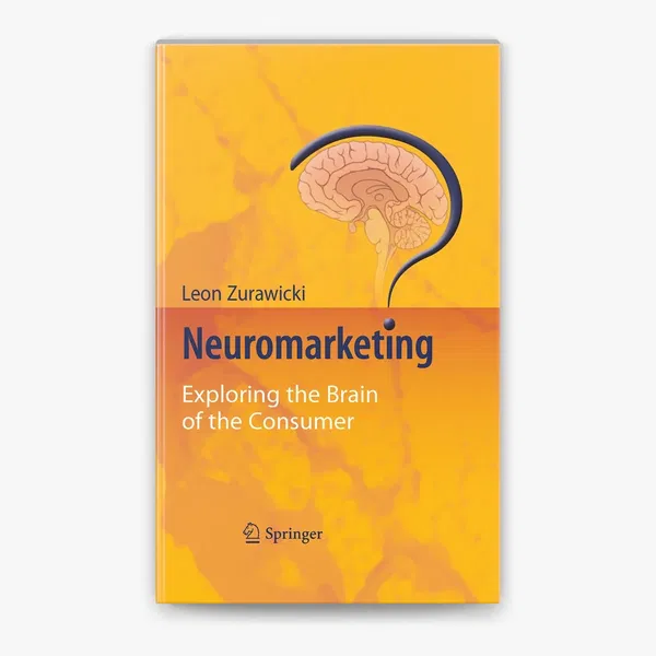Neuromarketing: Exploring the Brain of the Consumer by Leon Zurawicki