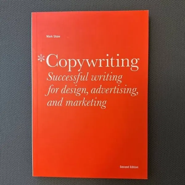 Copywriting: Successful Writing for Design, Advertising and Marketing by Mark Shaw