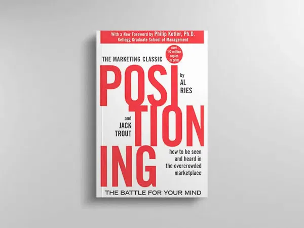Positioning: The Battle for Your Mind by Al Ries & Jack Trout