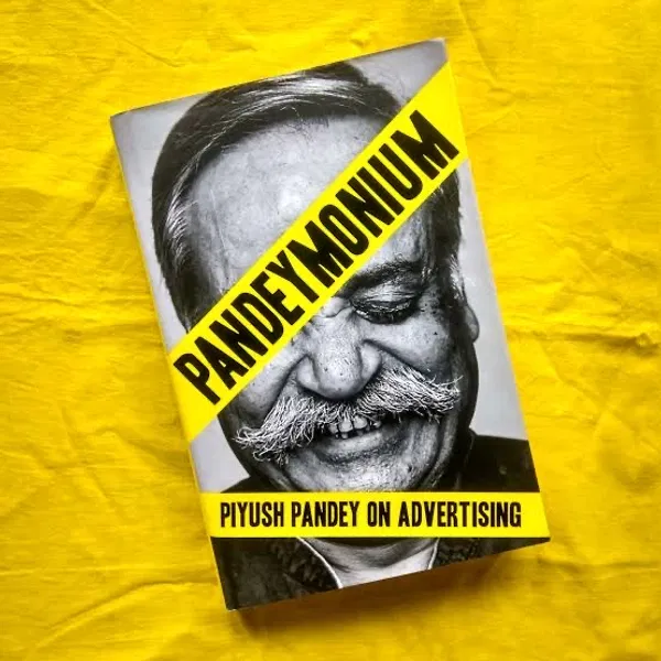 Pandeymonium: Piyush Pandey on Advertising by Piyush Pandey