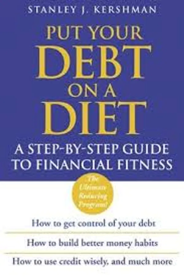 Put Your Debt on a Diet: A Step–by–Step Guide to Financial Fitness